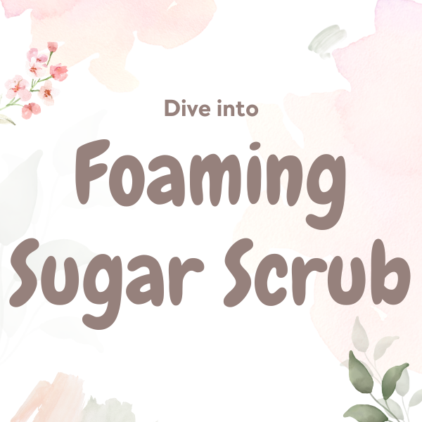 Foaming Sugar Scrubs